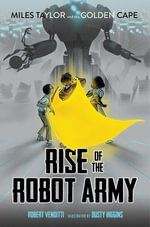 Rise of the Robot Army : Miles Taylor and the Golden Cape - Robert Venditti