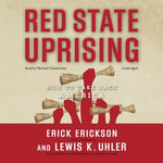 Red State Uprising : How to Take Back America - Erick Erickson
