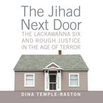 The Jihad Next Door : The Lackawanna Six and Rough Justice in the Age of Terror - Dina Temple-Raston