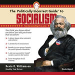 The Politically Incorrect Guide to Socialism : The Politically Incorrect Guides : Book 0 - Kevin Williamson