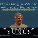 Creating a World without Poverty : How Social Business Can Transform Our Lives - Muhammad Yunus