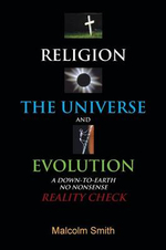 Religion, the Universe and Evolution : A Down-To-Earth, No Nonsense Reality Check - Malcolm Smith