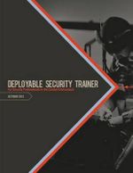 Deployable Security Trainer : For Security Professionals In the Combat Environment - U S Department of Defense