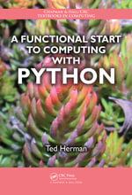 A Functional Start to Computing with Python : Chapman & Hall/CRC Textbooks in Computing - Ted Herman