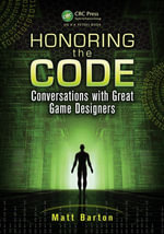 Honoring the Code : Conversations with Great Game Designers - Matt Barton