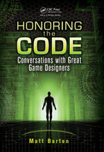 Honoring the Code : Conversations with Great Game Designers - Matt Barton