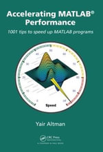 Accelerating MATLAB Performance : 1001 Tips to Speed Up MATLAB Programs - Yair M. Altman