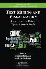 Text Mining and Visualization : Case Studies Using Open-Source Tools - Markus Hofmann