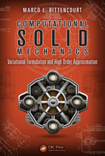 Computational Solid Mechanics : Variational Formulation and High Order Approximation - Marco L. Bittencourt