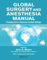 Global Surgery and Anesthesia Manual : Providing Care in Resource-limited Settings - Jr., MD, MPH, FACS, Selwyn O. Rogers