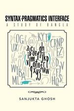 Syntax-Pragmatics Interface : A study of Bangla - Sanjukta Ghosh