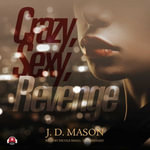 Crazy, Sexy, Revenge : The Gatewood Family Trilogy : Book 3 - J. D. Mason