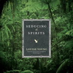 Seducing the Spirits - Louise Young