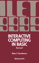 Interactive Computing in BASIC : An Introduction to Interactive Computing and a Practical Course in the BASIC Language - Peter C. Sanderson