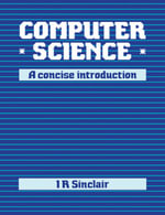 Computer Science : A Concise Introduction - Ian Sinclair