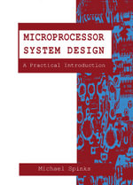 Microprocessor System Design : A Practical Introduction - Michael J. Spinks