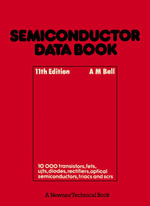 Semiconductor Data Book : Characteristics of approx. 10,000 Transistors, FETs, UJTs, Diodes, Rectifiers, Optical Semiconductors, Triacs and SCRs - A. M. Ball