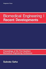 Biomedical Engineering: I Recent Developments : Proceedings of the First Southern Biomedical Engineering Conference - Subrata Saha