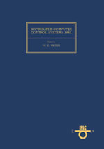 Distributed Computer Control Systems 1981 : Proceedings of the Third IFAC Workshop, Beijing, China, 15-17 August 1981 - William E. Miller