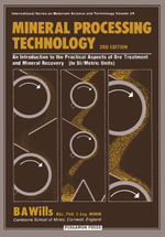 Mineral Processing Technology : An Introduction to the Practical Aspects of Ore Treatment and Mineral Recovery - B. A. Wills