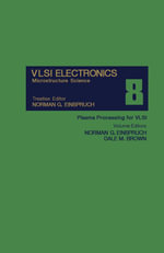 Plasma Processing for VLSI : VLSI Electronics Microstructure Science, Vol. 8 - Norman G. Einspruch