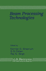 Beam Processing Technologies : VLSI Electronics Microstructure Science, Vol. 21 - Norman G. Einspruch