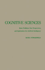 Cognitive Sciences : Basic Problems, New Perspectives, and Implications for Artificial Intelligence - Maria Nowakowska