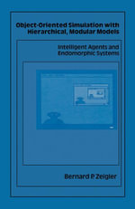 Object-Oriented Simulation with Hierarchical, Modular Models : Intelligent Agents and Endomorphic Systems - Bernard P. Zeigler