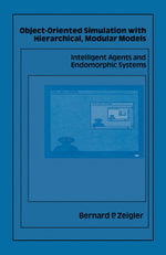 Object-Oriented Simulation with Hierarchical, Modular Models : Intelligent Agents and Endomorphic Systems - Bernard P. Zeigler
