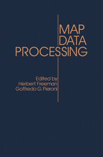 Map Data Processing : Proceedings of a NATO Advanced Study Institute on Map Data Processing Held in Maratea, Italy, June 18-29, 1979 - Herbert Freeman