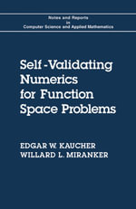 Self-Validating Numerics for Function Space Problems : Computation with Guarantees for Differential and Integral Equations - Edgar W. Kaucher