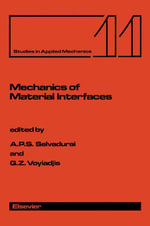 Mechanics of Material Interfaces : Proceedings of the Technical Sessions on Mechanics of Material Interfaces Held at the ASCE/ASME Mechanics Conference, Albuquerque, New Mexico, June 23-26, 1985 - A. P. S. Selvadurai