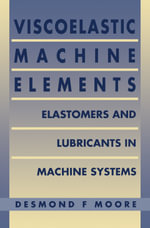 Viscoelastic Machine Elements : Elastomers and Lubricants in Machine Systems - D F MOORE