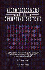 Microprocessors & their Operating Systems : A Comprehensive Guide to 8, 16 & 32 Bit Hardware, Assembly Language & Computer Architecture - R. C. Holland