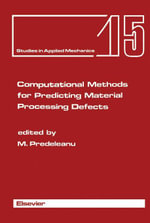 Computational Methods for Predicting Material Processing Defects : Proceedings of the International Conference on Computational Methods for Predicting Material Processing Defects, September 8-11, 1987, Cachan, France - M. Predeleanu