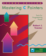 Mastering C Pointers : Tools for Programming Power - Robert J. Traister