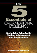 The Five Essentials of Organizational Excellence : Maximizing Schoolwide Student Achievement and Performance - Lawrence L. Marazza