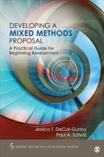 Developing a Mixed Methods Proposal : A Practical Guide for Beginning Researchers - Jessica T. DeCuir-Gunby