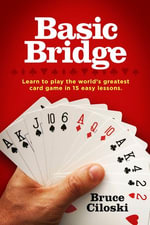 Basic Bridge : Learn to Play the World's Greatest Card Game in 15 Easy Lessons - Bruce Ciloski