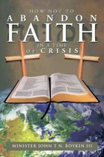 How Not to Abandon Faith in a Time of Crisis - Minister John T. N. III Boykin