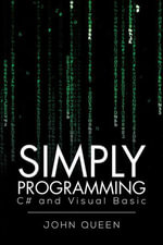 Simply Programming C# and Visual Basic ... : C# and Visual Basic - John Queen