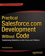 Practical Salesforce.com Development Without Code : Customizing Salesforce on the Force.com Platform - Philip Weinmeister