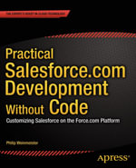 Practical Salesforce.com Development Without Code : Customizing Salesforce on the Force.com Platform - Philip Weinmeister