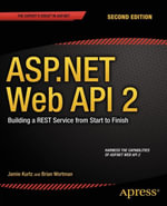 ASP.NET Web API 2 : Building a REST Service from Start to Finish - Jamie Kurtz