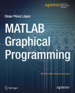 MATLAB Graphical Programming : Practical hands-on MATLAB solutions - Cesar Lopez