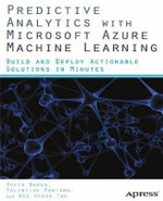Predictive Analytics with Microsoft Azure Machine Learning : Build and Deploy Actionable Solutions in Minutes - Valentine Fontama