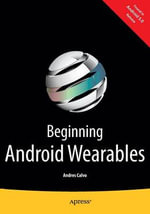 Beginning Android Wearables : With Android Wear and Google Glass SDKs - Andres Calvo