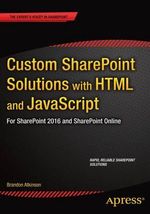 Custom SharePoint Solutions with HTML and JavaScript : For SharePoint On-Premises and SharePoint Online - Brandon Atkinson