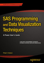 SAS Programming and Data Visualization Techniques : A Power User's Guide - Philip R. Holland