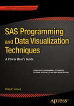 SAS Programming and Data Visualization Techniques : A Power User's Guide - Philip R. Holland